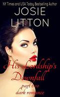 His Lordship's Downfall: Part Two by Josie Litton