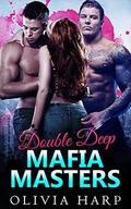 Double Deep Mafia Masters: An MFM Menage Romance by Olivia Harp