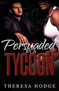 Persuaded By A Tycoon by Theresa Hodge
