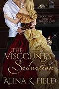 The Viscount's Seduction: A Regency Romance (Sons of the Spy Lord #2) by Alina K. Field