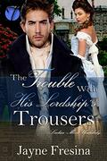 The Trouble with His Lordship's Trousers (Ladies Most Unlikely #1) by Jayne Fresina