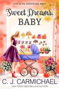 Sweet Dreams Baby (Love at the Chocolate Shop #12) by C.J. Carmichael