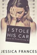 I Stole His Car (Love at First Crime #1) by Jessica Frances