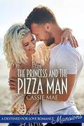 The Princess and the Pizza Man  (Destined for Love: Mansions) by Cassie Mae