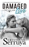 Damaged Love  (TRUST Series standalone novella) by Cristiane Serruya
