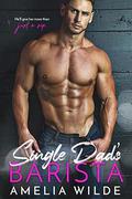 Single Dad's Barista by Amelia Wilde