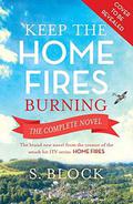 Keep the Home Fires Burning: The Complete Novel by S. Block