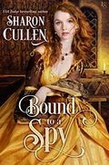 Bound to a Spy (All the Queen's Spies #2) by Sharon Cullen
