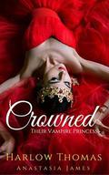 Crowned: Their Vampire Princess  (A Reverse Harem Paranormal Romance) by Anastasia James