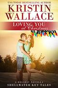 Loving You at Christmas (Shellwater Key #3.5) by Kristin Wallace