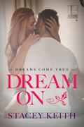 Dream On (Dreams Come True #1) by Stacey Keith