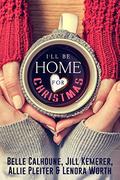 I'll Be Home For Christmas: Four Inspirational Holiday Novellas by Allie Pleiter