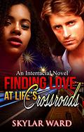 Finding Love at Life's Crossroads: An Interracial Novel by Skylar Ward