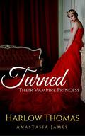 Turned (Their Vampire Princess #3) by Anastasia James