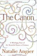 The Canon: A Whirligig Tour of the Beautiful Basics of Science by Natalie Angier