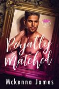 Royally Matched (Royal Matchmaker #1) by Mckenna James