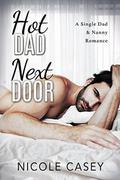 Hot Dad Next Door: A Single Dad & Nanny Romance by Nicole Casey