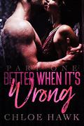 Better When It's Wrong (Better When It's Wrong #1) by Chloe Hawk