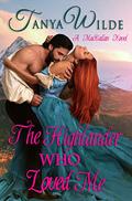 The Highlander Who Loved Me (MacCallan Clan #2) by Tanya Wilde