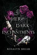 Her Dark Enchantments by Rosalyn Briar