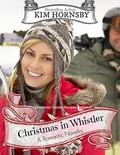 Christmas in Whistler: A Christmas Romance Novella by Kim Hornsby