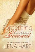 Something Borrowed (Brides of Cedar Bend #3) by Lena Hart