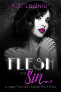 Flesh and Sin (Under the Skin #5) by K.B. Ladnier