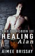Healing Alan (The Dungeon #3) by Aimee Brissay