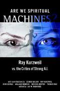 Are We Spiritual Machines?: Ray Kurzweil vs. the Critics of Strong A.I. by Ray Kurzweil