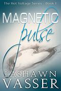Magnetic Pulse (Hot Voltage #1) by LaShawn Vasser