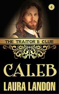 The Traitor's Club: Caleb (The Traitor's Club #4) by Laura Landon