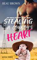 Stealing A Cowboy's Heart (The Omegas of Sweet Water, Texas #3) by Beau Ryan Brown