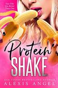 Protein Shake by Alexis Angel