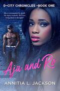 D-City Chronicles Book One: Aja and Ro by Annitia L. Jackson