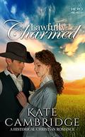Lawfully Charmed (Hero Hearts: Bareglen Creek #1) by Kate Cambridge