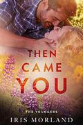 Then Came You  (Love Everlasting)  (The Youngers) by Iris Morland