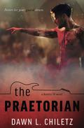 The Praetorian (Reality TV #2) by Dawn L. Chiletz