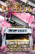 To Love A Dope Boy 2: An Urban Romance by Antoinette Sherell