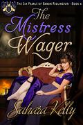 The Mistress Wager (The Six Pearls of Baron Ridlington #4) by Sahara Kelly