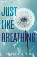 Just Like Breathing (Bring Me Back #1) by Diana Gardin