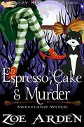 Espresso, Cake, and Murder (Sweetland Witch #12) by Zoe Arden