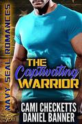The Captivating Warrior  (Navy SEAL Romance) by Daniel Banner