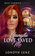 His Gangsta Love Saved Me by Londyn Lenz