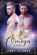The Omega King (Royal Omegaverse #1) by Libby Clarke