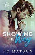 Show Me the Way (Worth the Wait #1) by T.C. Matson
