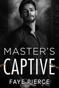 Master’s Captive (Masters of Cruelty #2) by Faye Pierce