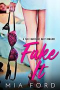 Fake It: A Fake Marriage Baby Romance by Mia Ford
