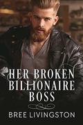 Her Broken Billionaire Boss: A Clean Billionaire Romance Book Three by Bree Livingston