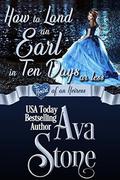 How to Land an Earl in Ten Days or Less (The Heart of an Heiress #1) by Ava Stone