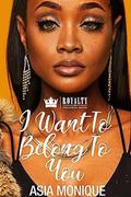 I Want To Belong To You by Asia Monique